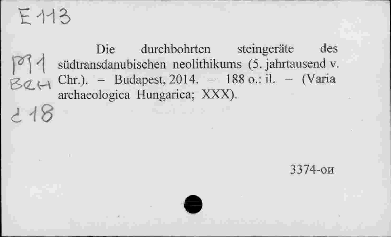 ﻿Die durchbohrten Steingeräte des III südtransdanubischen neolithikums (5. Jahrtausend v. Chr.). - Budapest, 2014. - 188 o.: il. - (Varia archaeologica Hungarica; XXX).

3374-ои